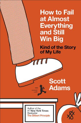 3 Lessons from ” How to Fail at Almost Everything and Still Win Big ” by Scott Adams
